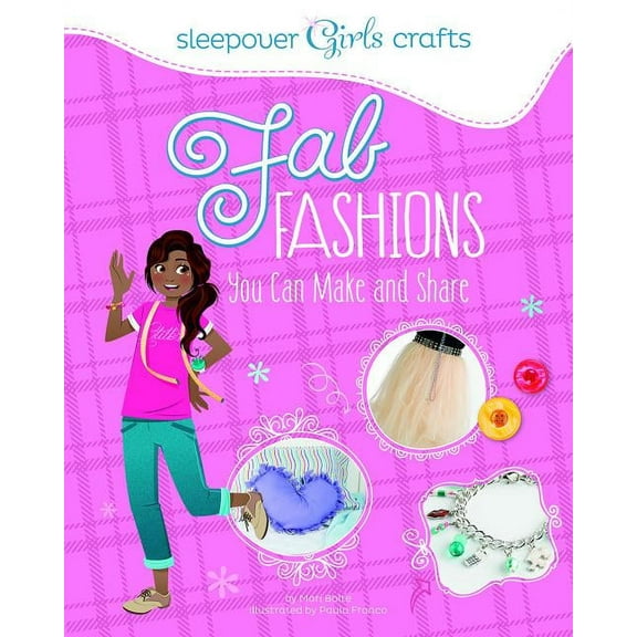 Sleepover Girls Crafts: Fab Fashions You Can Make and Share (Paperback)
