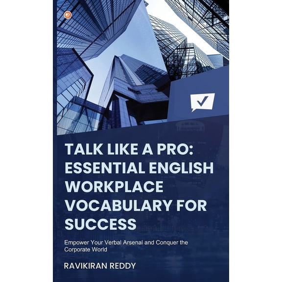 Talk Like a Pro: Empower Your Verbal Arsenal and Conquer the Corporate World, (Paperback)