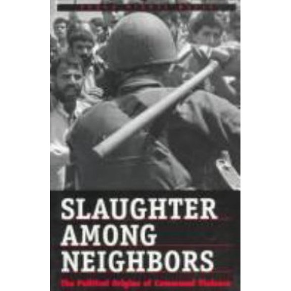 Pre-Owned Slaughter Among Neighbors: The Political Origins of Communal Violence (Yale Fastback) (Paperback) 0300065442 9780300065442