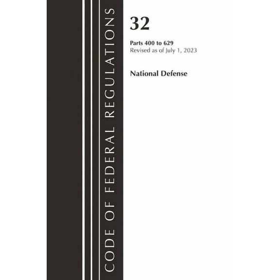 Code of Federal Regulations, Title 32 Na Code of Federal Regulations, Title 32 National Defense 400-629, Revised as of July 1, 2023, (Paperback)