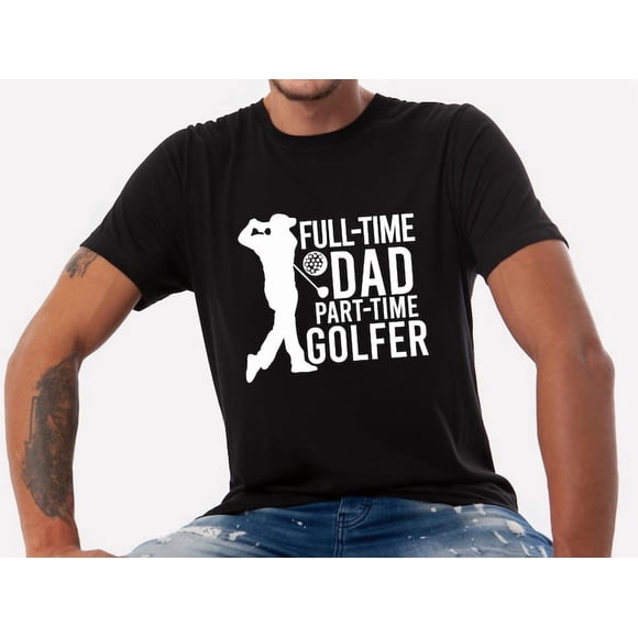 Full-Time Dad Part-Time Golfer T-Shirt Funny Golf Dad Gift ,for Men & Women, up to Size 5XL
