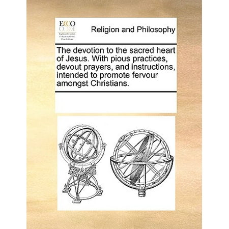 - The Devotion to the Sacred Heart of Jesus. with Pious Practices, Devout Prayers, and Instructions, Intended to Promote Fervour Amongst Christians.