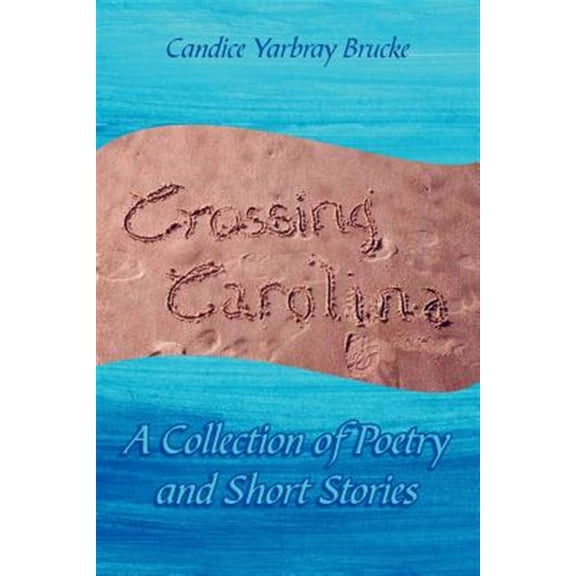 Crossing Carolina : A Collection of Poetry and Short Stories