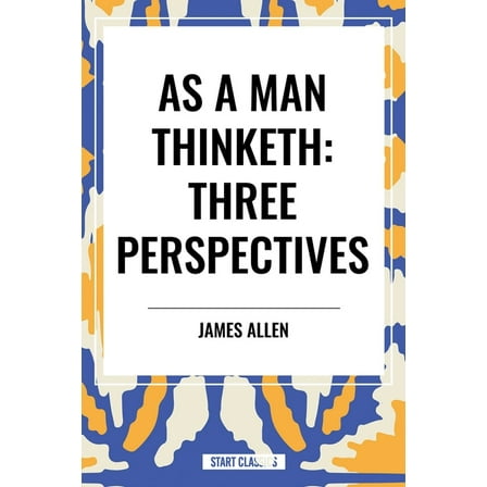 As a Man Thinketh: Three Perspectives, (Paperback)
