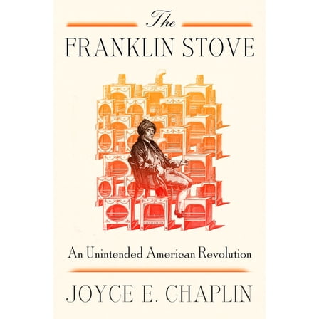 The Franklin Stove: An Unintended American Revolution, (Hardcover)