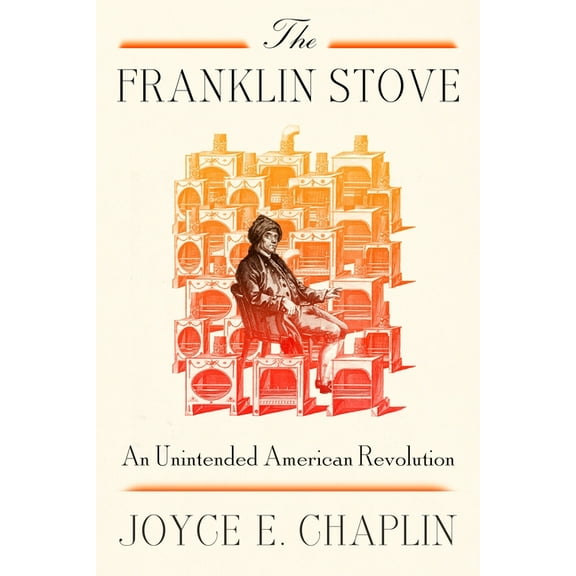 The Franklin Stove: An Unintended American Revolution, (Hardcover)