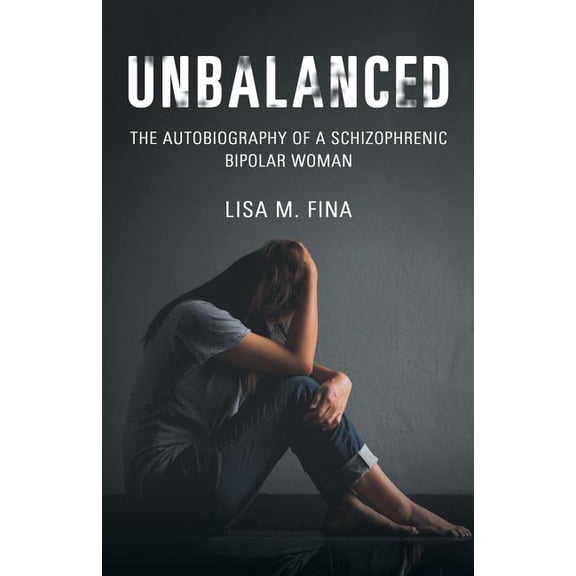 Unbalanced : The Autobiography of a Schizophrenic Bipolar Woman