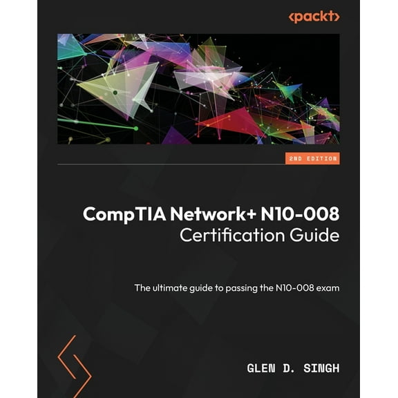 CompTIA Network  N10-008 Certification Guide - Second Edition: The ultimate guide to passing the N10-008 exam, (Paperback)