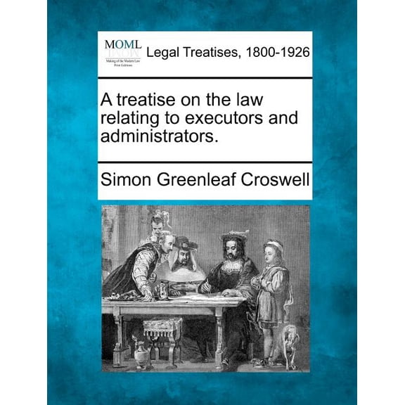 A treatise on the law relating to executors and administrators. (Paperback)