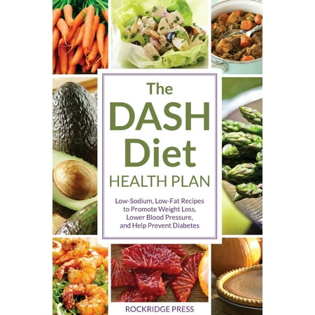 Dash Diet Health Plan : Low-Sodium, Low-Fat Recipes to Promote Weight Loss, Lower Blood Pressure, and Help Prevent