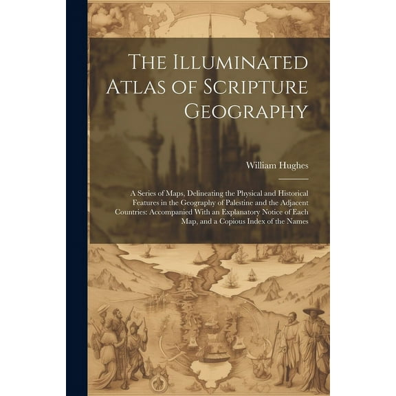 The Illuminated Atlas of Scripture Geography (Paperback)