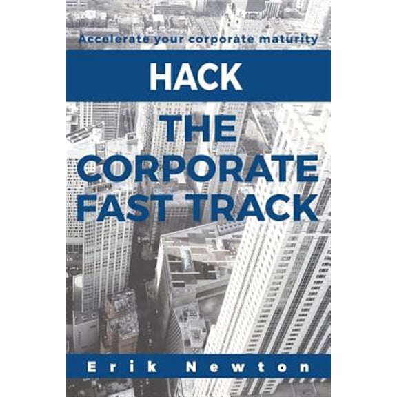 Pre-Owned Hack the Corporate Fast Track: Accelerate Your Corporate Maturity