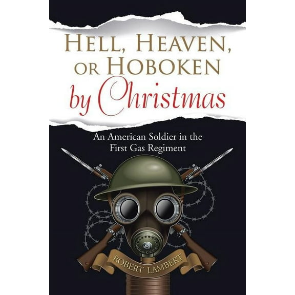 Hell, Heaven, or Hoboken by Christmas: An American Soldier in the First Gas Regiment (Paperback)