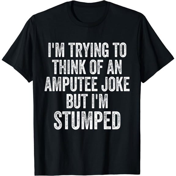I'm Stumped Amputee Joke Missing a Leg Humor Prosthetic T-Shirt Black Small
