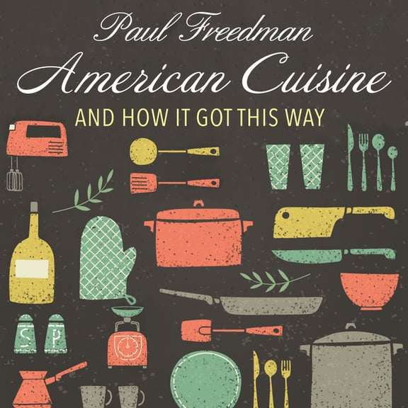 American Cuisine: And How It Got This Way (Audiobook)