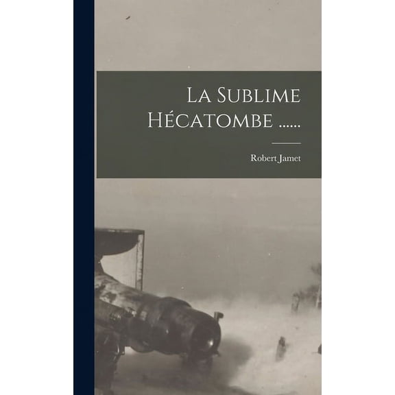 La Sublime Hécatombe ...... (Hardcover)