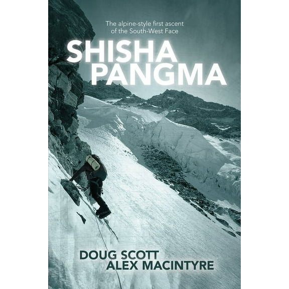 Shishapangma: The alpine-style first ascent of the south-west face, (Paperback)
