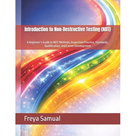 Ndt Textbook: A Practical Training Textb Introduction to Non-Destructive Testing (NDT): A Beginner s Guide to NDT Methods Inspection Practice Standards Qualif (Paperback)