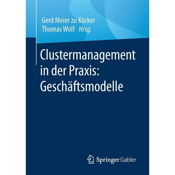 Clustermanagement in Der Praxis: Geschäftsmodelle, (Paperback)