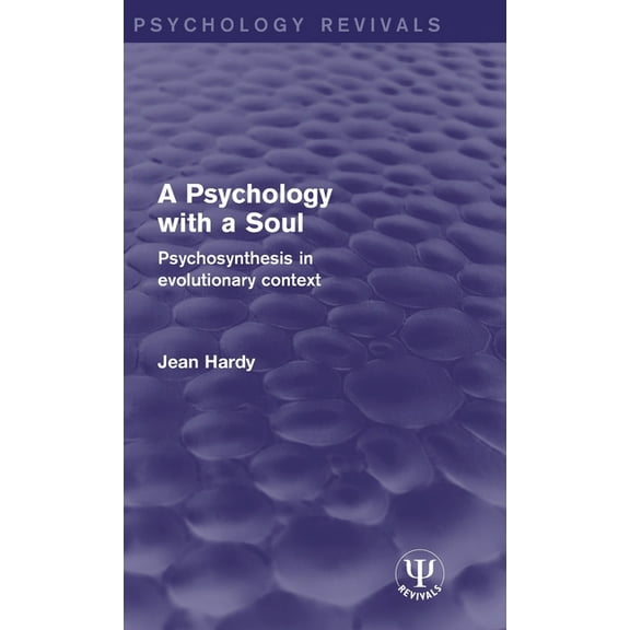 Psychology Revivals A Psychology with a Soul: Psychosynthesis in Evolutionary Context, (Hardcover)
