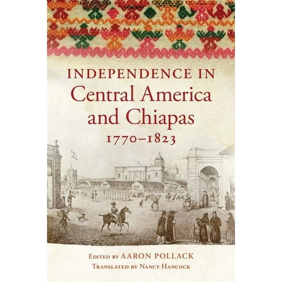 Independence in Central America and Chiapas, 1770-1823, (Paperback)