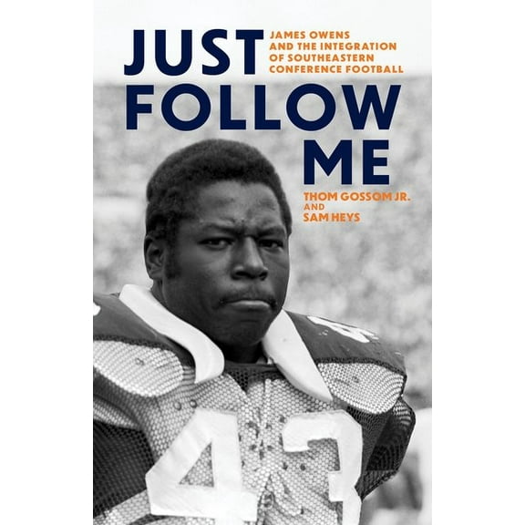 Race and Sports Just Follow Me: James Owens and the Integration of Southeastern Conference Football, (Hardcover)
