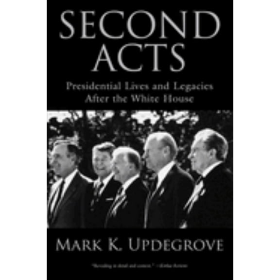 Second Acts: Presidential Lives and Legacies after the White House (Paperback)