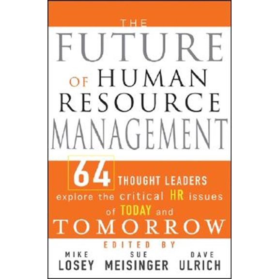 Pre-Owned The Future of Human Resource Management: 64 Thought Leaders Explore the Critical HR Issues of Today and Tomorrow (Hardcover) 0471677914 9780471677918