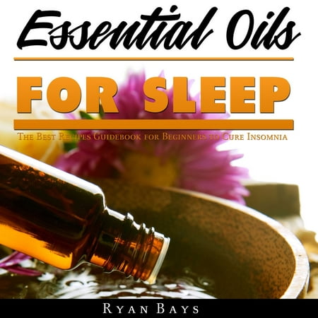 Essential Oils for Sleep: The Best Recipes Guidebook for Beginners to Cure Insomnia - (Best Substitute For Sunflower Oil)