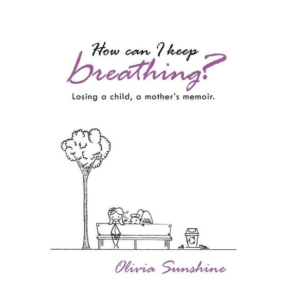 How Can I Keep Breathing?: Losing a Child, a Mother's Memoir., (Hardcover)