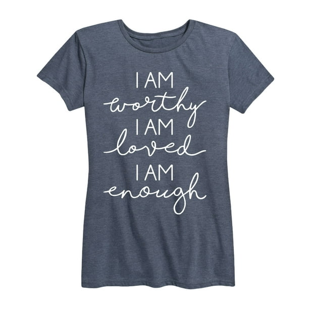 Instant Message - I Am Worthy Loved Enough - Women's Short Sleeve
