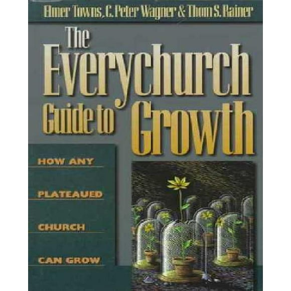 The Everychurch Guide to Growth: How Any Plateaued Church Can Grow