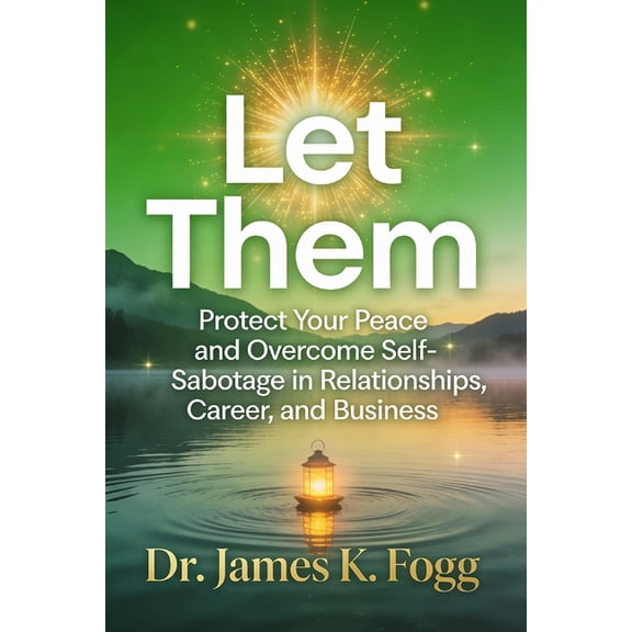 Let Them: Protect Your Peace and Overcome Self-Sabotage in Relationships, Career, and Business, (Paperback)