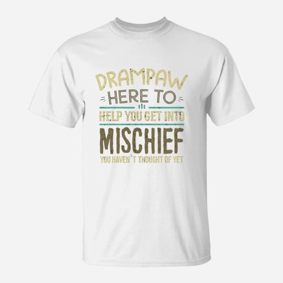 Drampaw Here To Help You Get Into Mischief You Have Not Thought Of Yet Funny Man Saying TS
