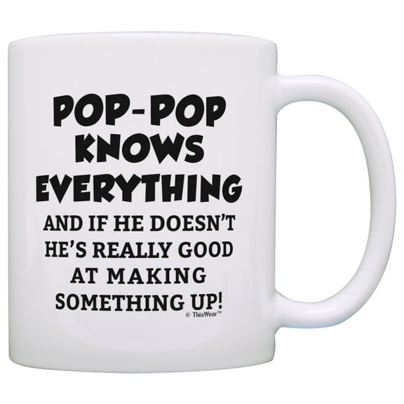 ThisWear Funny Grandpa Gifts Pop-Pop Grandpa Knows Everything Pop-Pop Fathers Day Gifts for Grandpa 11 ounce Coffee Mug