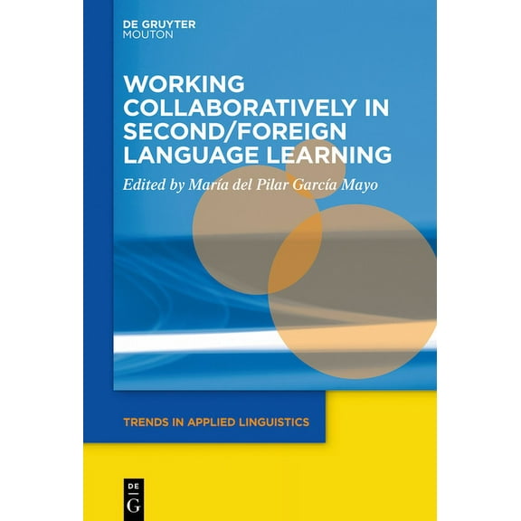 Trends in Applied Linguistics [Tal] Working Collaboratively in Second/Foreign Language Learning, Book 30, (Hardcover)