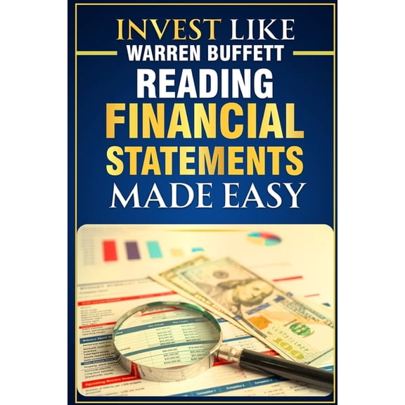 Invest Like Warren Buffett - Reading Financial Statements Made Easy, (Paperback)
