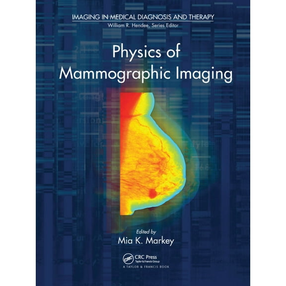 Imaging in Medical Diagnosis and Therapy Physics of Mammographic Imaging, (Paperback)
