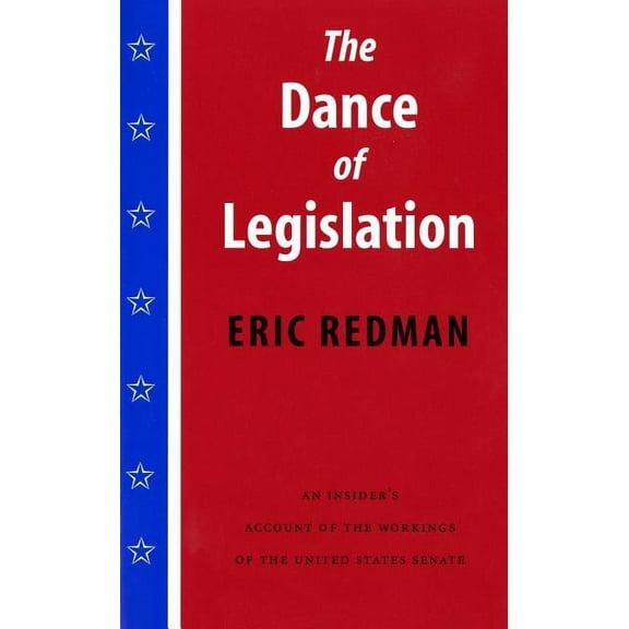 The Dance of Legislation: An Insider's Account of the Workings of the United States Senate, (Paperback)
