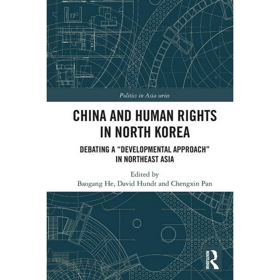 Politics in Asia China and Human Rights in North Korea: Debating a "Developmental Approach" in Northeast Asia, (Paperback)