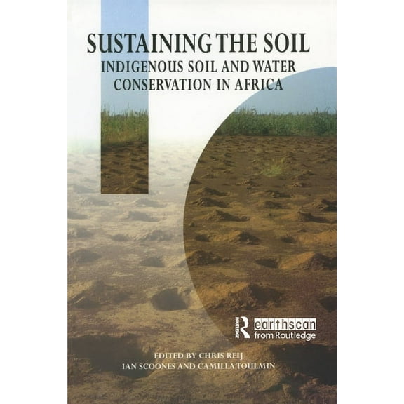 Sustaining the Soil: Indigenous Soil and Water Conservation in Africa, (Paperback)