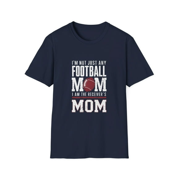 I'm Not Just Any Football Mom  I'm the Receiver's Mom T-Shirt