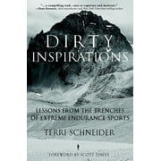 Dirty Inspirations: Lessons from the Trenches of Extreme Endurance Sports [Paperback - Used]