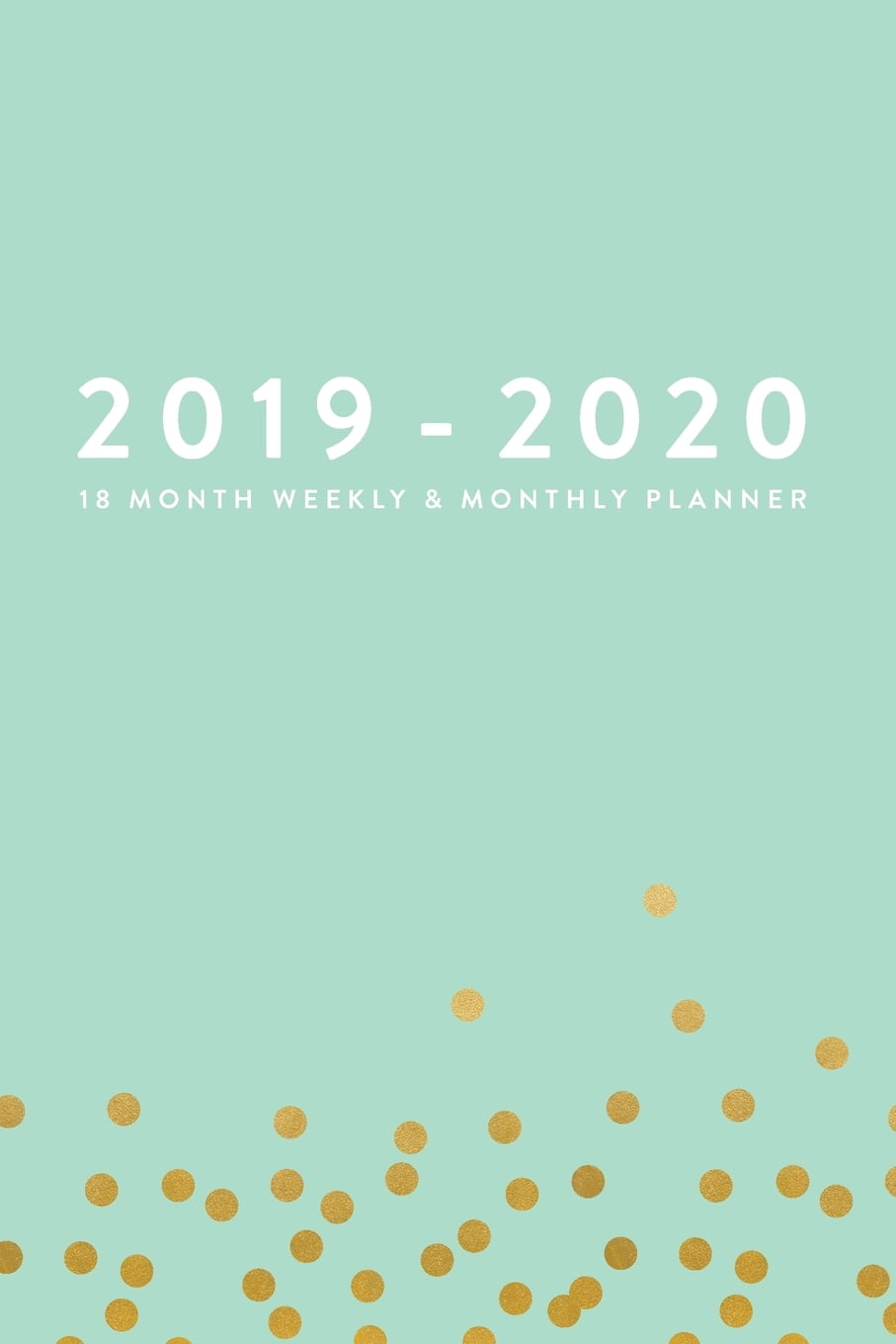 Download 2019 2020 18 Month Daily Weekly Monthly Planner Organizer 2019 2020 18 Month Weekly Monthly Planner Mint Green With Dots January 2019 June 2020 Paperback Walmart Com Walmart Com
