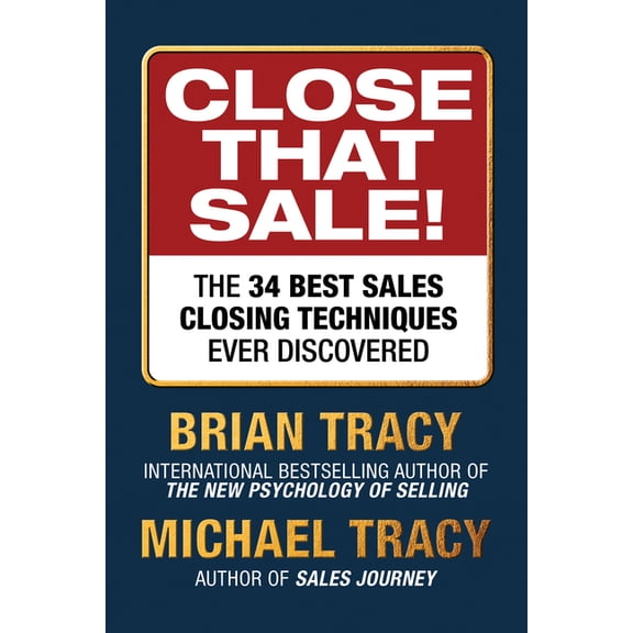 Close That Sale: The 34 Best Sales Closing Techniques Ever Discovered, (Paperback)