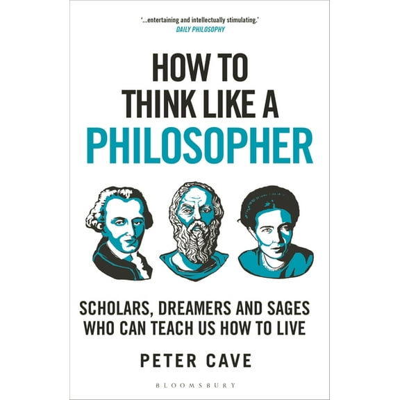 How To Think: How to Think Like a Philosopher : Scholars, Dreamers and Sages Who Can Teach Us How to Live (Paperback)