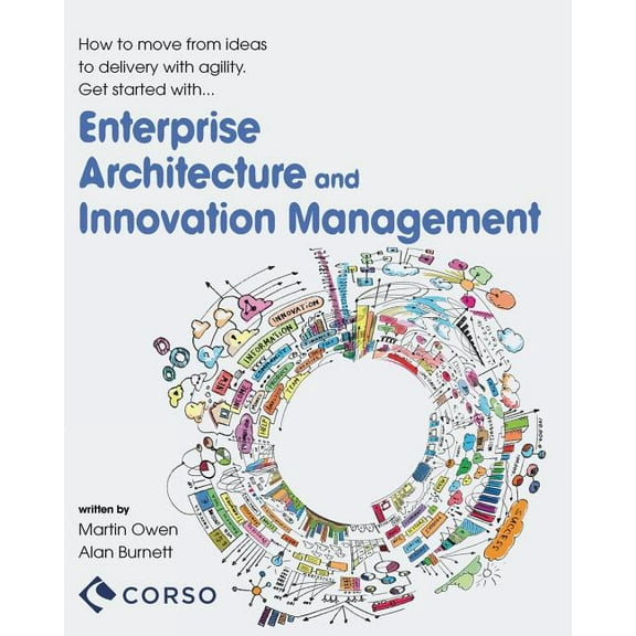 Agile Enterprise Architecture and Innovation Management: How to move from ideas to delivery with agility., (Paperback)