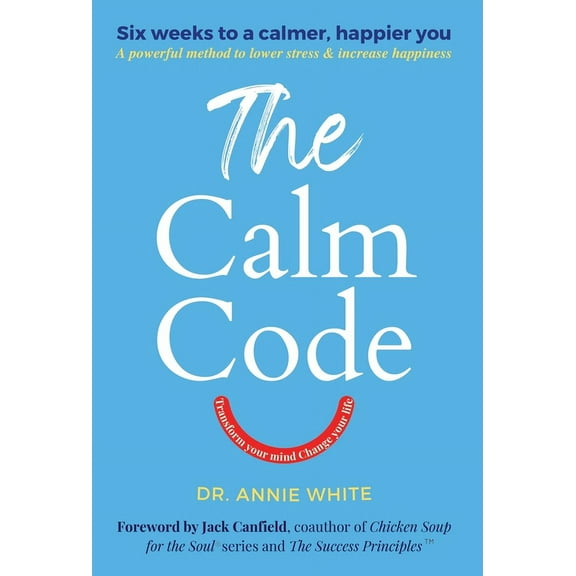 The Calm Code: Transform Your Mind, Change Your Life, (Hardcover)