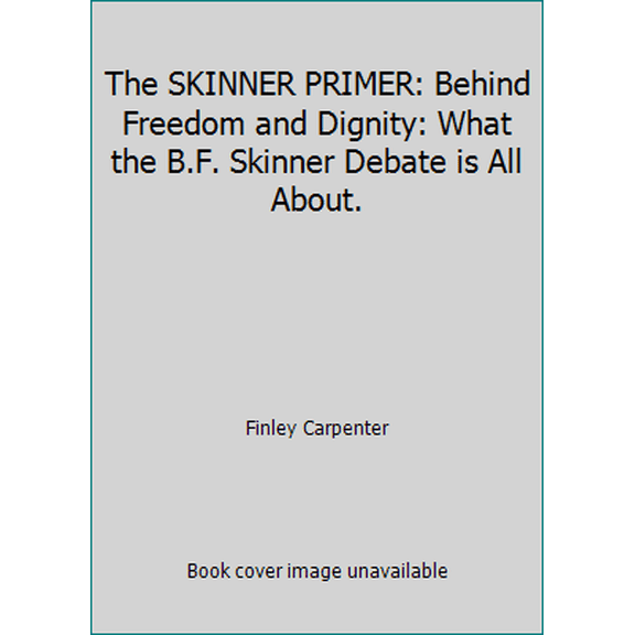 Pre-Owned The SKINNER PRIMER: Behind Freedom and Dignity: What the B.F. Skinner Debate is All About. (Paperback) 0029053102 9780029053102