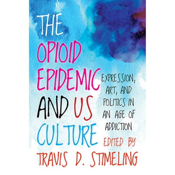 Pre-Owned The Opioid Epidemic and US Culture (Paperback) by Travis D Stimeling